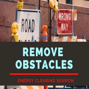 Remove the Obstacles for 2021 Energy Clearing Session