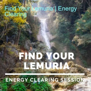 Find Your Lemuria | Energy Clearing