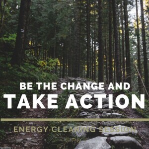 BE the Change You Want to See -How to Take Action