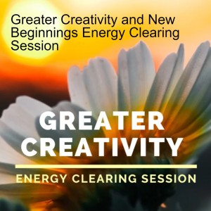 Greater Creativity and New Beginnings Energy Clearing Session