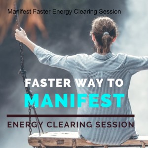 Manifest Faster Energy Clearing Session