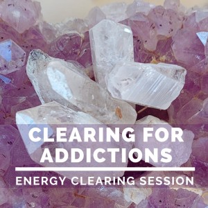 Energy Clearing for Addictions