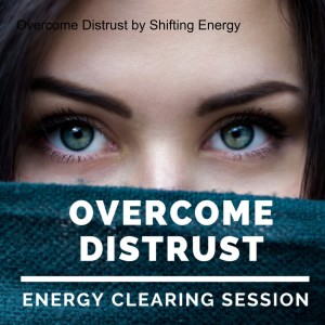 Overcome Distrust by Shifting Energy