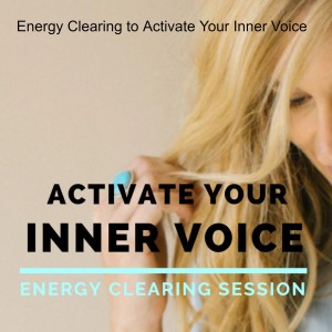 Energy Clearing to Activate Your Inner Voice