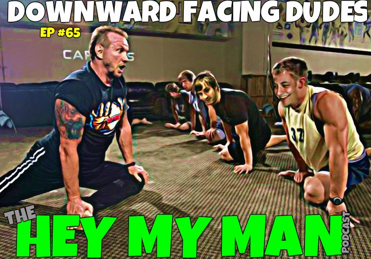 Episode #65 - Downward Facing Dudes