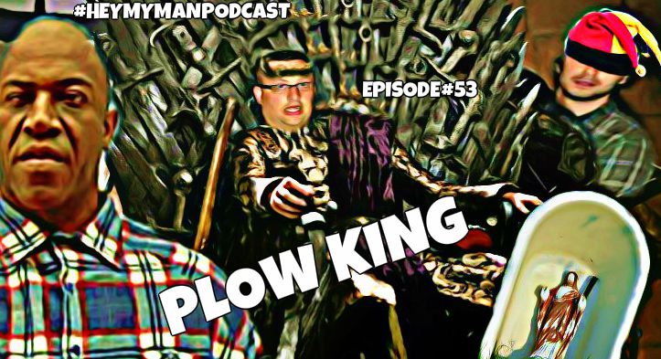 Episode #53 - PLOW KING