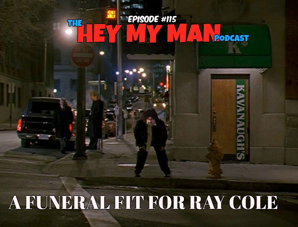 Episode #115 - A Funeral Fit For Ray Cole 