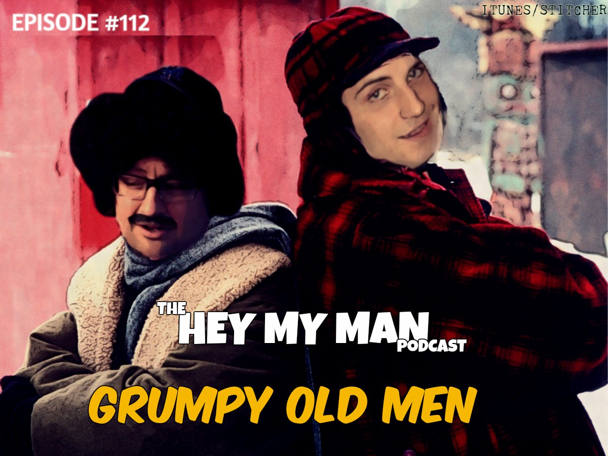 Episode #112 - Grumpy Old Men