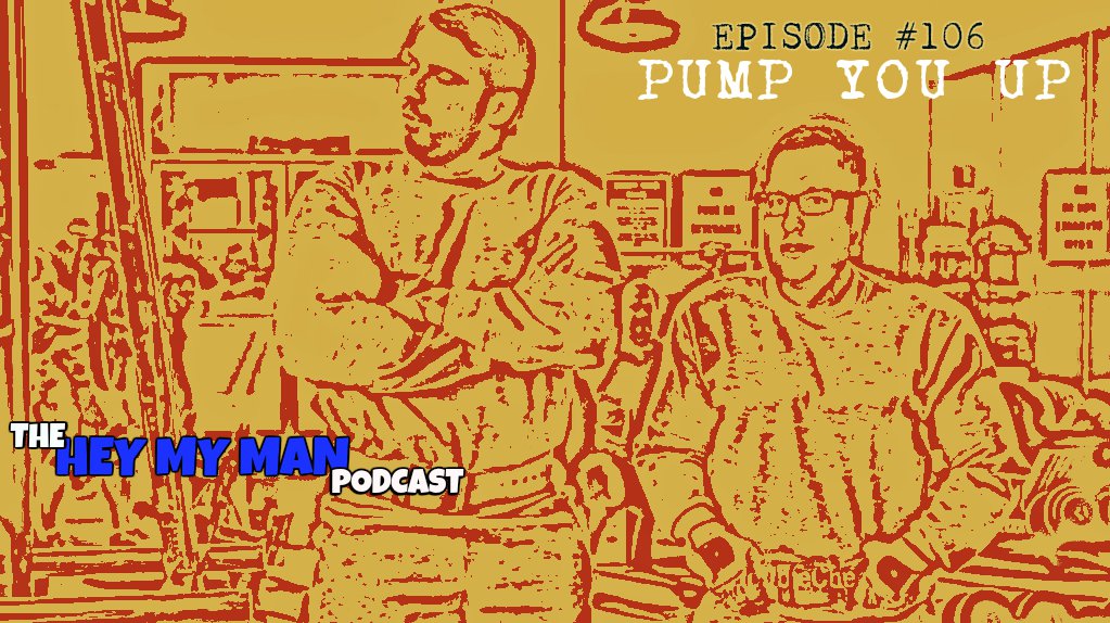 Episode #106 - Pump You Up