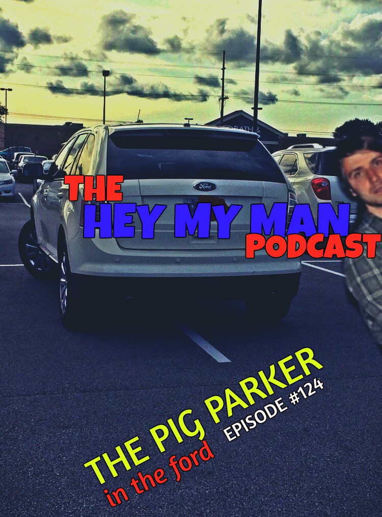 Episode 124 - The Pig Parker In The Ford 