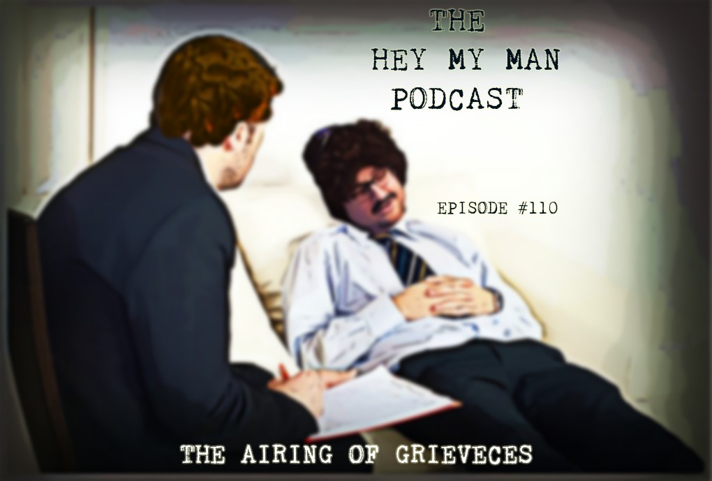 Episode # 110 - The AIRING OF GRIEVANCES