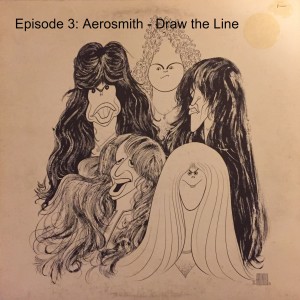 Episode 3: Aerosmith - Draw the Line