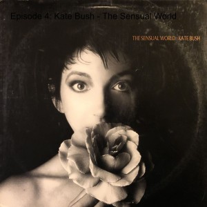 Episode 4: Kate Bush - The Sensual World