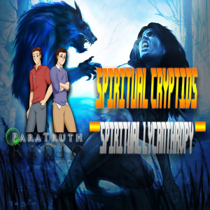 PTR Spiritual Cryptids:  Spiritual Lycanthropy