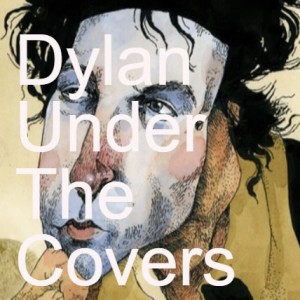 Dylan Under The Covers