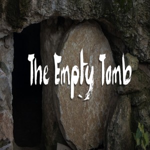 John 20:1-18 - The Empty Tomb!