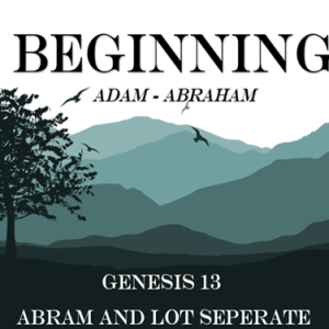 Genesis 13 - Abram and Lot Seperate