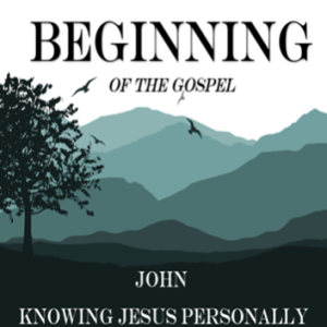 Beginning of John- Knowing Jesus Personally