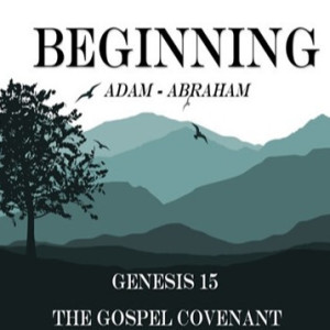 Genesis 15 - The Gospel Covenant