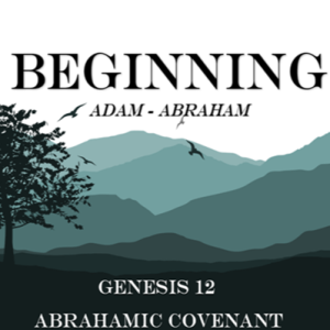 Genesis 12 - Abrahamic Covenant
