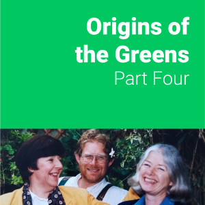 Origins of the Greens | Part Four | Out on our own