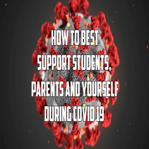 Covid 19 Special Edition Ask Lisa: How to best support students, parents and yourself during the Covid 19 Pandemic