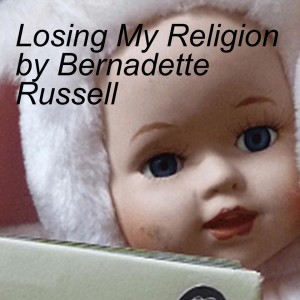 Losing My Religion by Bernadette Russell