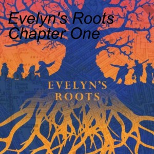 Evelyn’s Roots Chapter One