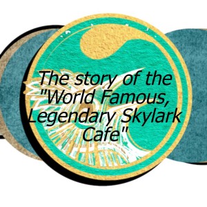 The story of the ”World Famous, Legendary Skylark Cafe”