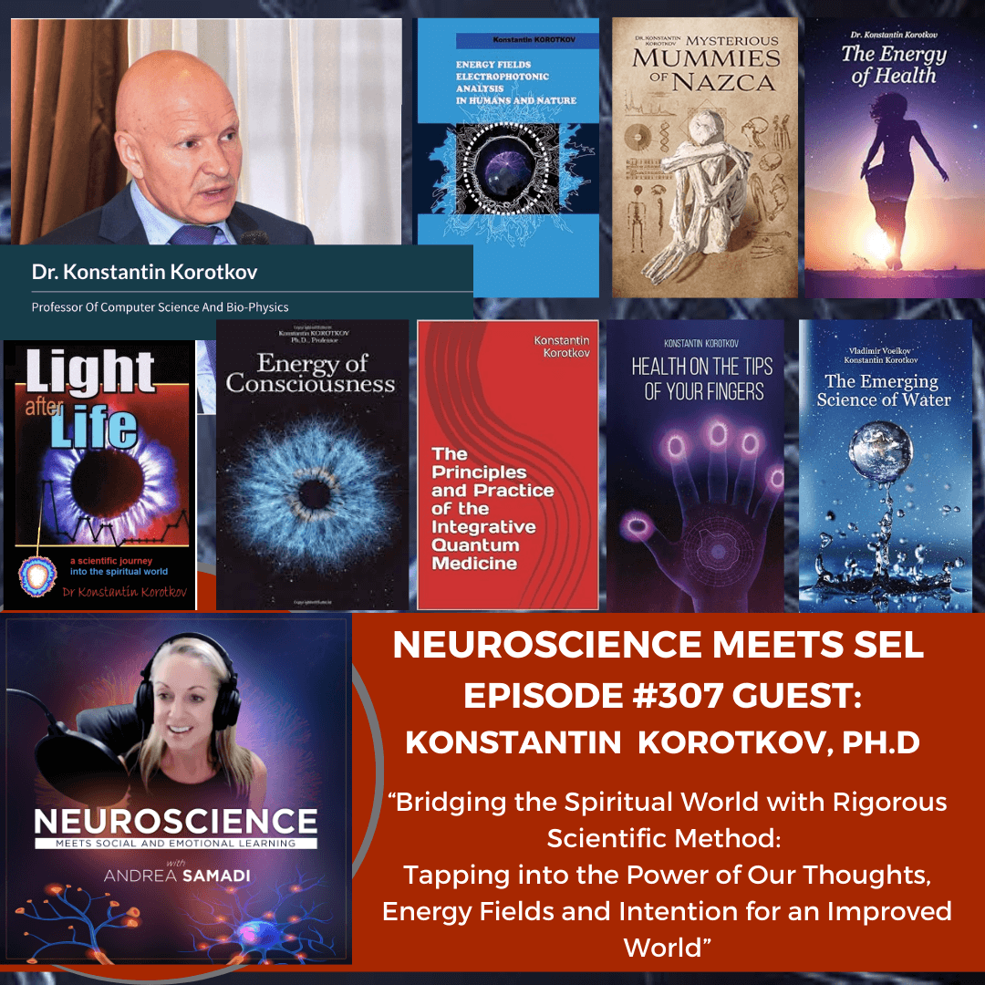 Dr. Konstantin Korotkov on ”Bridging the Spiritual World With Science: Tapping into the Power of Our Thoughts, Energy Fields and Intention.”