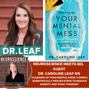 World renowned Neuroscientist Dr. Caroline Leaf on "Cleaning Up Your Mental Mess: 5 Simple, Scientifically Proven Steps to Reduce Anxiety and Toxic Thinking."