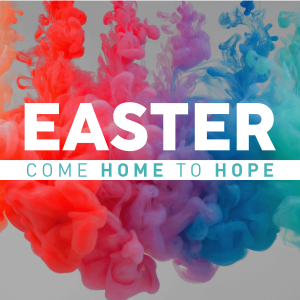 Easter '24 - Come Home to Hope