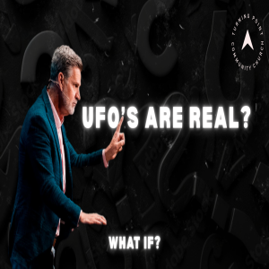 “What If” Part III: What If UFO's Are Real? | Senior Pastor Chuck Angel