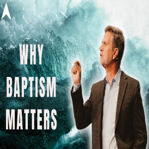 Why Baptism Matters | Senior Pastor Chuck Angel