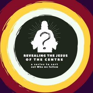 Revealing the Jesus of the Centre Part 1: Which Jesus?