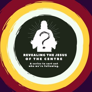 Revealing the Jesus of the Centre Part 7: Stop Stalking Jesus