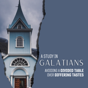 Part 4: Galatians - Avoiding a Divided Table over Differing Tastes: Present Evil Age & New Creation