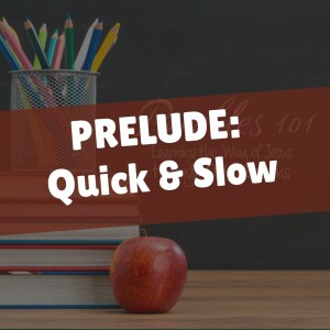 Parables 101 PRELUDE: Quick & Slow