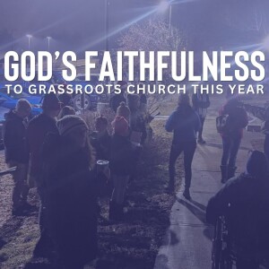God’s Faithfulness to Grassroots Church in 2023