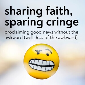 Sharing Faith, Sparing Cringe Part 1: It's as Simple as Your Story