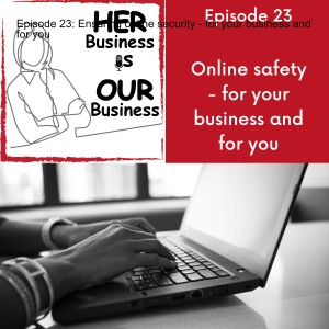 Episode 23: Ensuring online security - for your business and for you
