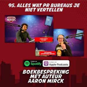 95. Alles wat PR bureaus je niet vertellen - met auteur Aaron Mirck