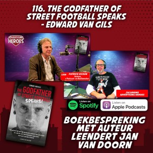 116 The Godfather of StreetFootball SPEAKS! - Het verhaal van dé straatvoetballer Edward van Gils