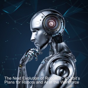 The Next Evolution of Robotics - InOrbit’s Plans for Robots and AI in the Workforce