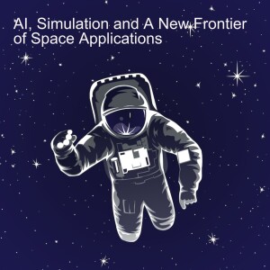 AI, Simulation and A New Frontier of Space Applications