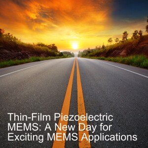 Thin-Film Piezoelectric MEMS: A New Day for Exciting MEMS Applications