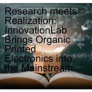Research meets Realization: InnovationLab Brings Organic Printed Electronics into the Mainstream