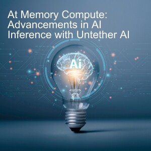 At Memory Compute: Advancements in AI Inference with Untether AI