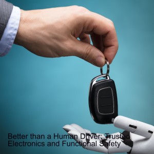 Better than a Human Driver: Trusted Electronics and Functional Safety
