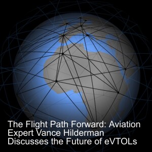 The Flight Path Forward: Aviation Expert Vance Hilderman Discusses the Future of eVTOLs